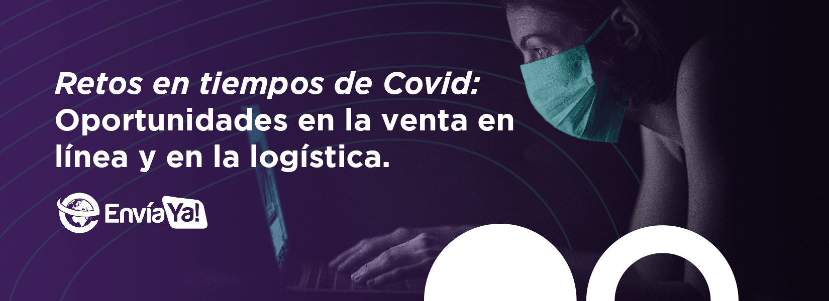 Retos en tiempos de Covid: Oportunidades en la venta en línea y en la logística.